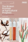 The Broken Promise of Agricultural Progress : An Environmental History - Book