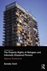 The Property Rights of Refugees and Internally Displaced Persons : Beyond Restitution - Book