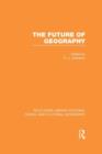 The Future of Geography (RLE Social & Cultural Geography) - Book