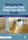 Bringing the Common Core Math Standards to Life : Exemplary Practices from Middle Schools - Book