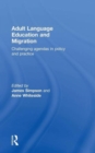 Adult Language Education and Migration : Challenging agendas in policy and practice - Book