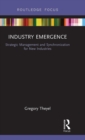 Industry Emergence : Strategic Management and Synchronization for New Industries - Book