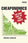 Cheaponomics : The High Cost of Low Prices - Book