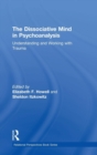 The Dissociative Mind in Psychoanalysis : Understanding and Working With Trauma - Book