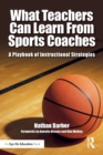 What Teachers Can Learn From Sports Coaches : A Playbook of Instructional Strategies - Book