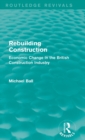 Rebuilding Construction (Routledge Revivals) : Economic Change in the British Construction Industry - Book