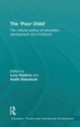 The 'Poor Child' : The cultural politics of education, development and childhood - Book