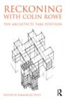 Reckoning with Colin Rowe : Ten Architects Take Position - Book