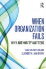 When Organization Fails : Why Authority Matters - Book