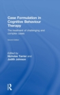 Case Formulation in Cognitive Behaviour Therapy : The Treatment of Challenging and Complex Cases - Book