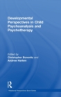 Developmental Perspectives in Child Psychoanalysis and Psychotherapy - Book