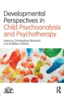 Developmental Perspectives in Child Psychoanalysis and Psychotherapy - Book