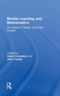 Mobile Learning and Mathematics : Foundations, Design, and Case Studies - Book