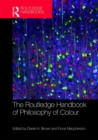The Routledge Handbook of Philosophy of Colour - Book