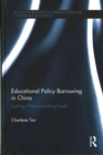 Educational Policy Borrowing in China : Looking West or looking East? - Book