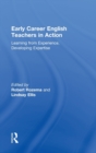 Early Career English Teachers in Action : Learning from Experience, Developing Expertise - Book