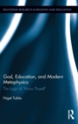 God, Education, and Modern Metaphysics : The Logic of "Know Thyself" - Book