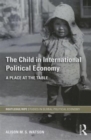 The Child in International Political Economy : A Place at the Table - Book
