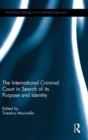 The International Criminal Court in Search of its Purpose and Identity - Book