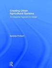 Creating Urban Agricultural Systems : An Integrated Approach to Design - Book