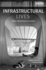 Infrastructural Lives : Urban Infrastructure in Context - Book