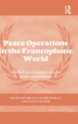 Peace Operations in the Francophone World : Global governance meets post-colonialism - Book