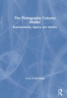 The Photography Cultures Reader : Representation, Agency and Identity - Book