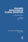 Teacher Education in Plural Societies (RLE Edu N) : An International Review - Book