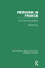 Feminism in France (RLE Feminist Theory) : From May '68 to Mitterand - Book