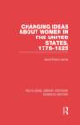 Changing Ideas about Women in the United States, 1776-1825 - Book