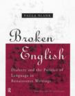 Broken English : Dialects and the Politics of Language in Renaissance Writings - Book