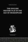 The English History Play in the age of Shakespeare - Book