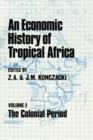 An Economic History of Tropical Africa : Volume Two : The Colonial Period - Book
