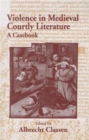 Violence in Medieval Courtly Literature : A Casebook - Book