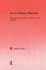 Art as Abstract Machine : Ontology and Aesthetics in Deleuze and Guattari - Book