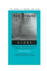 Not Trauma Alone : Therapy for Child Abuse Survivors in Family and Social Context - Book