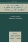 Achieving the Radical Reform of Special Education : Essays in Honor of James M. Kauffman - Book