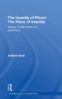 The Insanity of Place / The Place of Insanity : Essays on the History of Psychiatry - Book