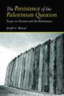 The Persistence of the Palestinian Question : Essays on Zionism and the Palestinians - Book