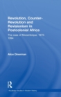 Revolution, Counter-Revolution and Revisionism in Postcolonial Africa : The Case of Mozambique, 1975-1994 - Book