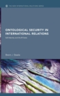 Ontological Security in International Relations : Self-Identity and the IR State - Book
