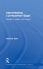 Remembering Cosmopolitan Egypt : Literature, culture, and empire - Book