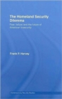 The Homeland Security Dilemma : Fear, Failure and the Future of American Insecurity - Book