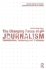 The Changing Faces of Journalism : Tabloidization, Technology and Truthiness - Book