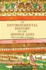 An Environmental History of the Middle Ages : The Crucible of Nature - Book