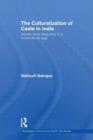 The Culturalization of Caste in India : Identity and Inequality in a Multicultural Age - Book