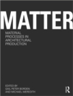 Matter: Material Processes in Architectural Production - Book