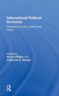 International Political Economy : Debating the Past, Present and Future - Book