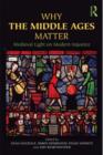 Why the Middle Ages Matter : Medieval Light on Modern Injustice - Book