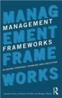 Management Frameworks : Aligning Strategic Thinking and Execution - Book